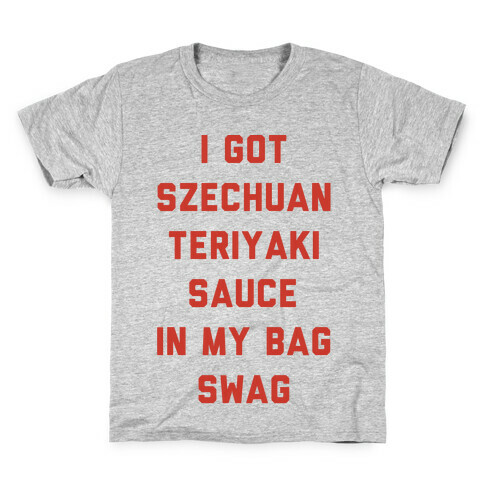 I Got Szechuan Teriyaki Sauce In My Bag Swag Kids T-Shirt