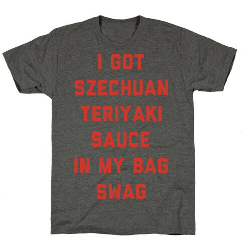 I Got Szechuan Teriyaki Sauce In My Bag Swag T-Shirt