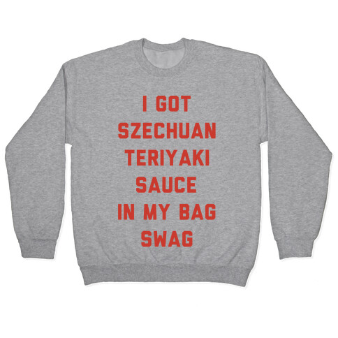 I Got Szechuan Teriyaki Sauce In My Bag Swag Pullover