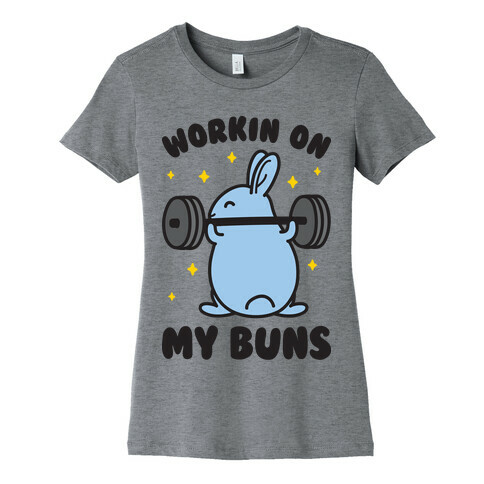 Workin On My Buns Womens T-Shirt