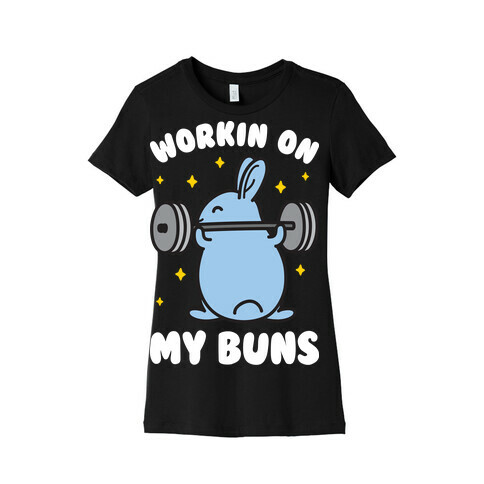 Workin On My Buns Womens T-Shirt