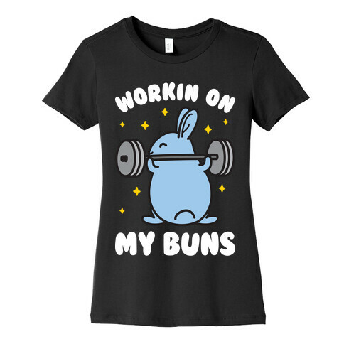 Workin On My Buns Womens T-Shirt