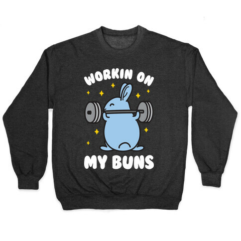 Workin On My Buns Pullover
