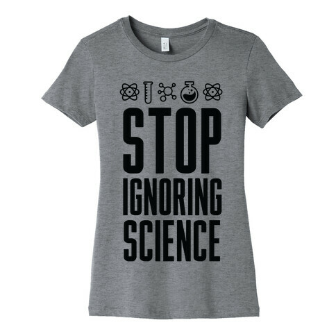 Stop Ignoring Science Womens T-Shirt