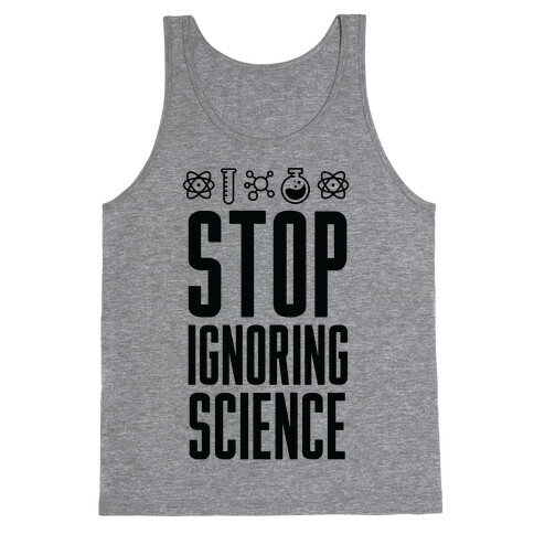 Stop Ignoring Science Tank Top