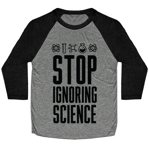 Stop Ignoring Science Baseball Tee