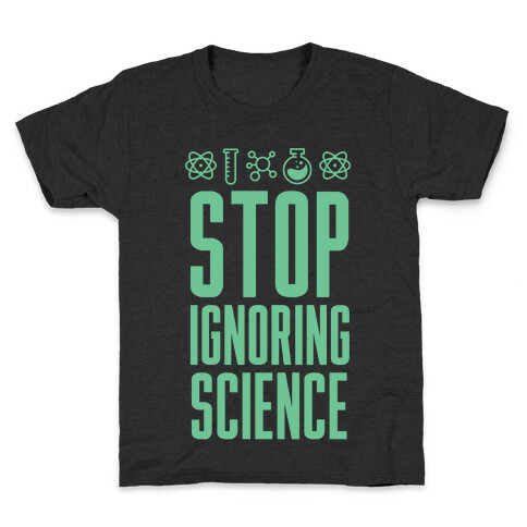 Stop Ignoring Science Kids T-Shirt