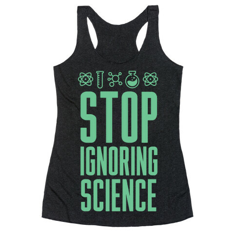 Stop Ignoring Science Racerback Tank Top