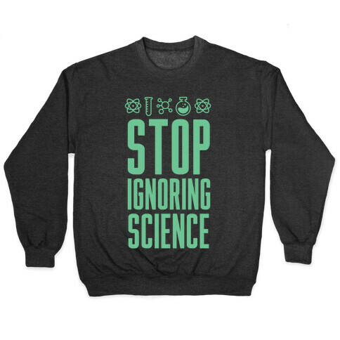 Stop Ignoring Science Pullover