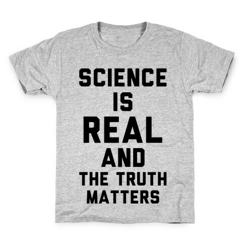 Science is Real and The Truth Matters Kids T-Shirt