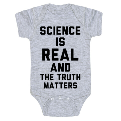Science is Real and The Truth Matters Baby One-Piece