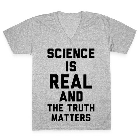 Science is Real and The Truth Matters V-Neck Tee Shirt