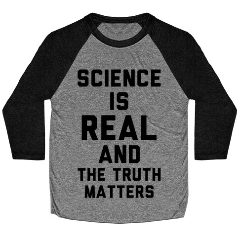 Science is Real and The Truth Matters Baseball Tee