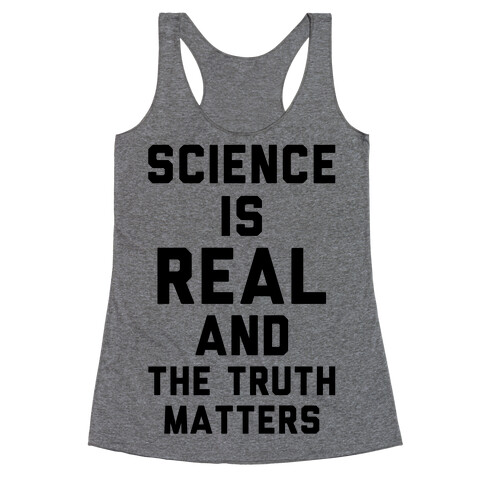 Science is Real and The Truth Matters Racerback Tank Top