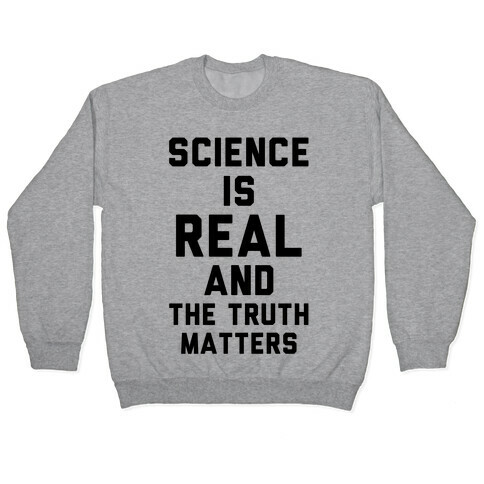 Science is Real and The Truth Matters Pullover