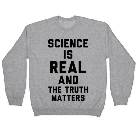 Science is Real and The Truth Matters Pullover