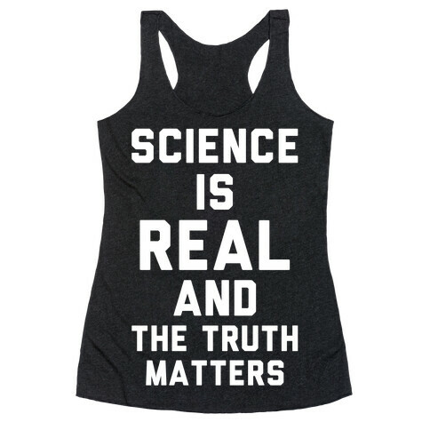 Science is Real and The Truth Matters Racerback Tank Top