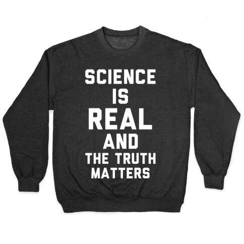 Science is Real and The Truth Matters Pullover