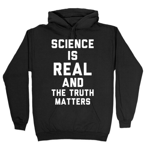 Science is Real and The Truth Matters Hooded Sweatshirt