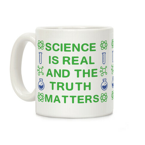 Science is Real and The Truth Matters Coffee Mug