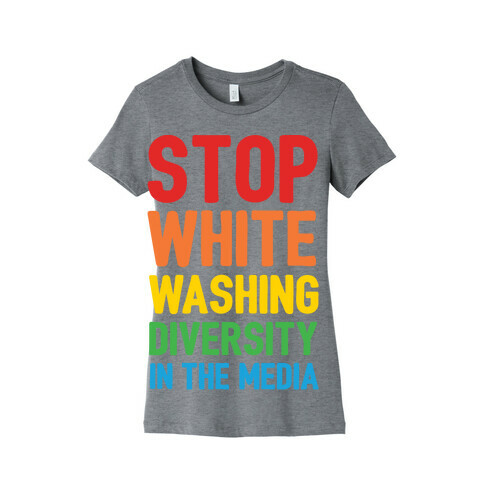 Stop Whitewashing Diversity In The Media Womens T-Shirt
