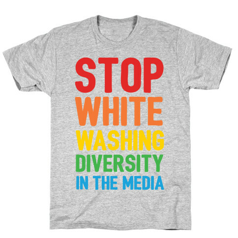 Stop Whitewashing Diversity In The Media T-Shirt