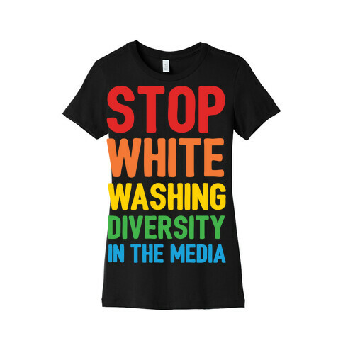 Stop Whitewashing Diversity In The Media White Print Womens T-Shirt