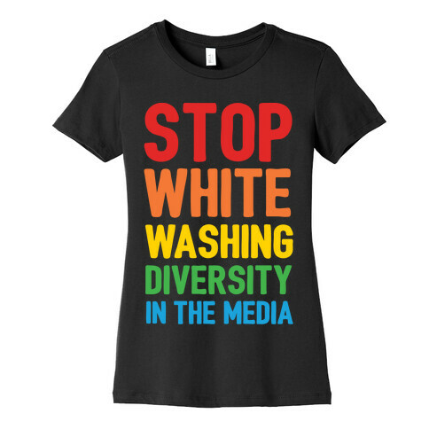 Stop Whitewashing Diversity In The Media White Print Womens T-Shirt