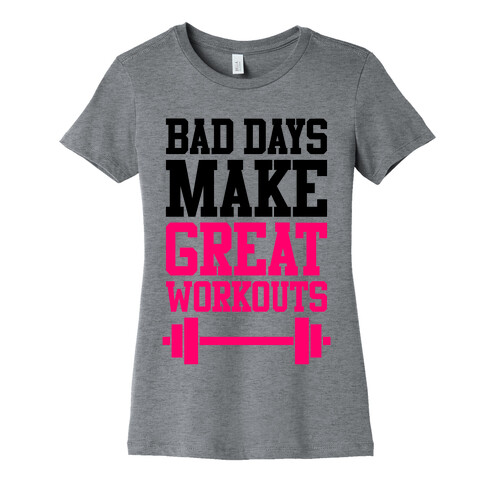 Bad Days Make Great Workouts Womens T-Shirt