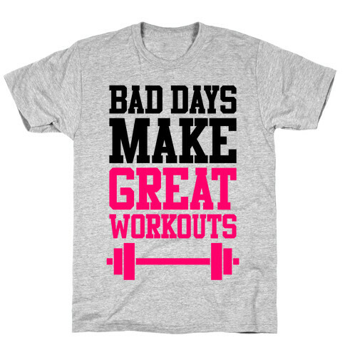 Bad Days Make Great Workouts T-Shirt