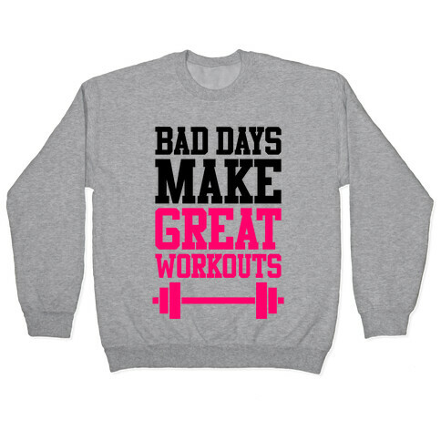 Bad Days Make Great Workouts Pullover