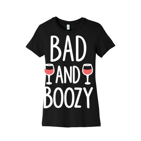 Bad And Boozy Womens T-Shirt