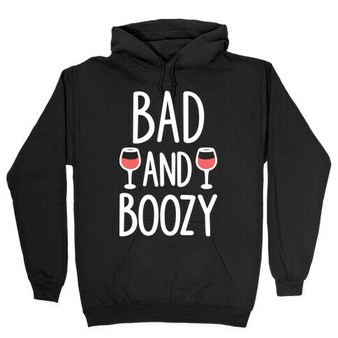 Bad And Boozy Hooded Sweatshirt