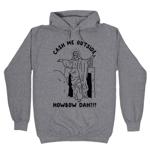 Cash Me Outside Jesus Hooded Sweatshirt