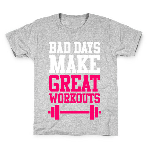 Bad Days Make Great Workouts Kids T-Shirt