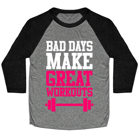 Bad Days Make Great Workouts Baseball Tee