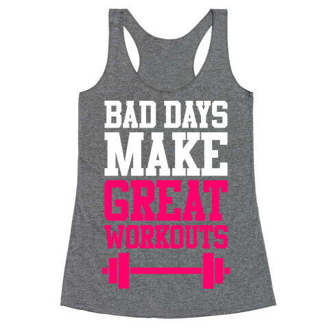 Bad Days Make Great Workouts Racerback Tank Top