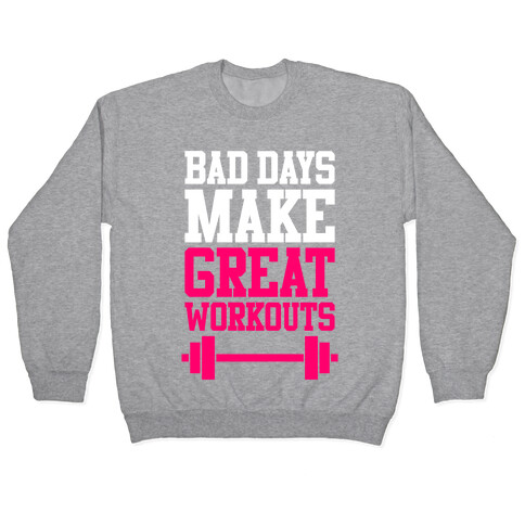 Bad Days Make Great Workouts Pullover