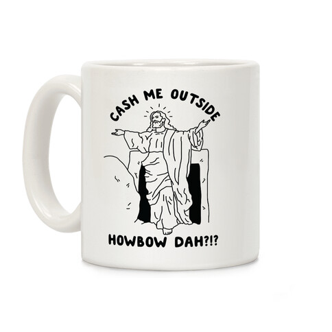 Cash Me Outside Jesus Coffee Mug