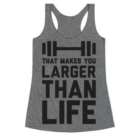 Larger Than Life Racerback Tank Top