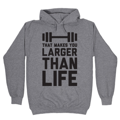 Larger Than Life Hooded Sweatshirt