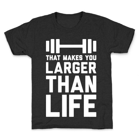 Larger Than Life Kids T-Shirt