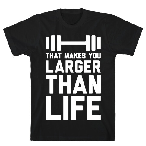 Larger Than Life T-Shirt