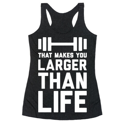 Larger Than Life Racerback Tank Top