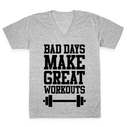 Bad Days Make Great Workouts V-Neck Tee Shirt