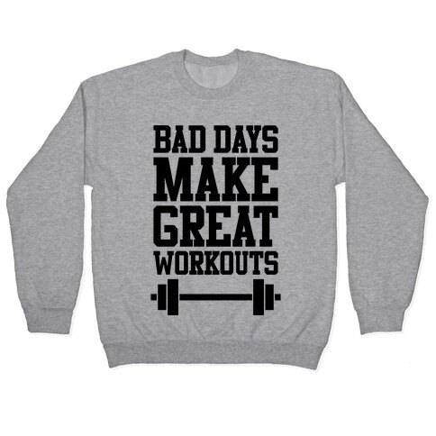 Bad Days Make Great Workouts Pullover