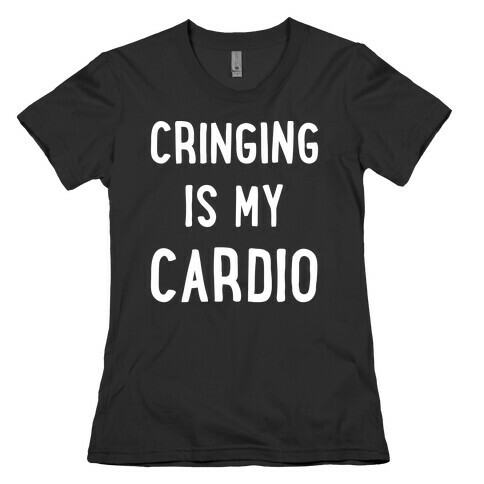 Cringing Is My Cardio White Print Womens T-Shirt