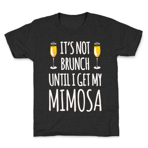 It's Not Brunch Until I Get My Mimosa White Print Kids T-Shirt