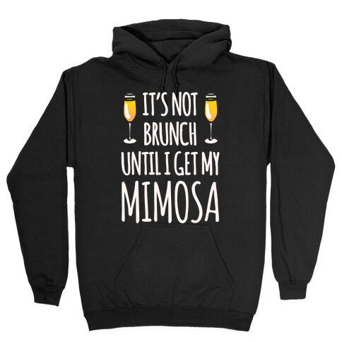 It's Not Brunch Until I Get My Mimosa White Print Hooded Sweatshirt