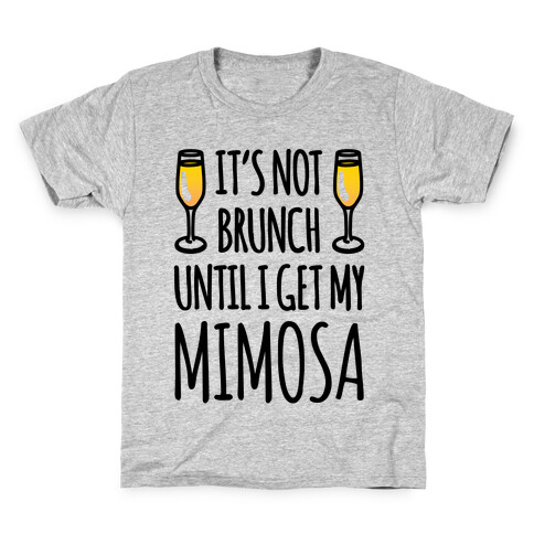 It's Not Brunch Until I Get My Mimosa  Kids T-Shirt
